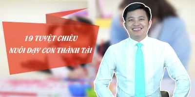 01. 19 Tuyệt chiêu nuôi dạy con thành tài