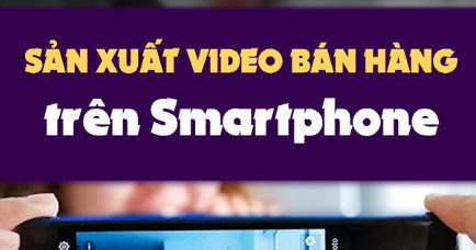 KHOÁ HỌC LÀM VIDEO BÁN HÀNG