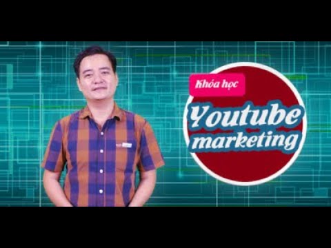 Youtube Marketing Ninh Don (5 Phần)
